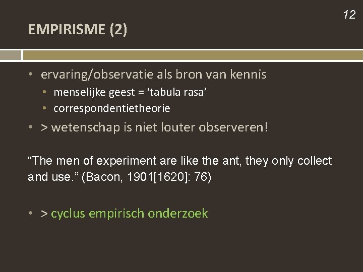 EMPIRISME (2) • ervaring/observatie als bron van kennis • menselijke geest = ‘tabula rasa’