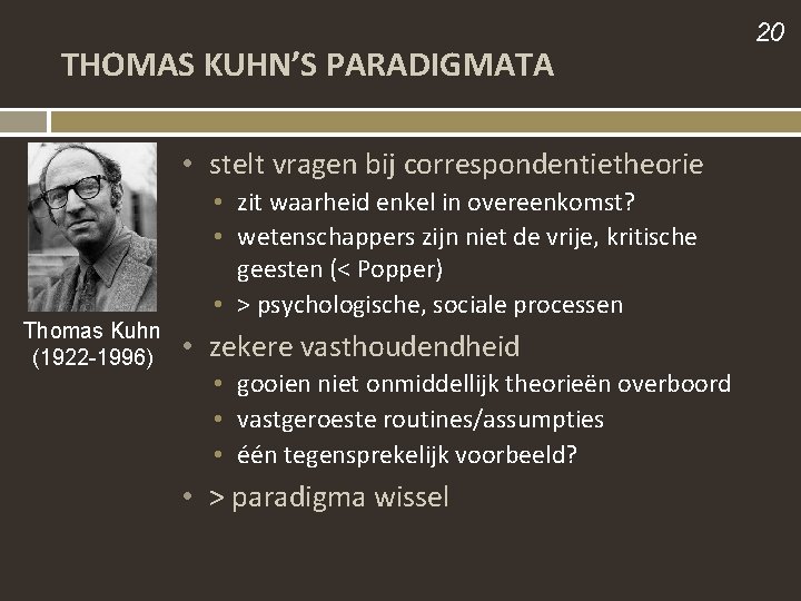 THOMAS KUHN’S PARADIGMATA • stelt vragen bij correspondentietheorie Thomas Kuhn (1922 -1996) • zit