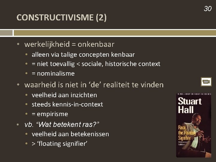 CONSTRUCTIVISME (2) • werkelijkheid = onkenbaar • alleen via talige concepten kenbaar • =