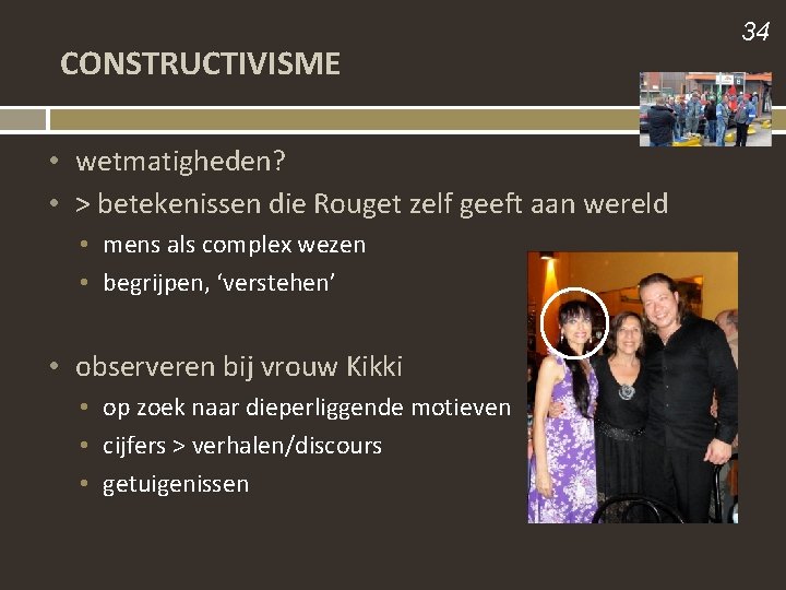 CONSTRUCTIVISME • wetmatigheden? • > betekenissen die Rouget zelf geeft aan wereld • mens