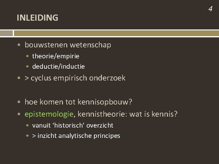 INLEIDING • bouwstenen wetenschap • theorie/empirie • deductie/inductie • > cyclus empirisch onderzoek •