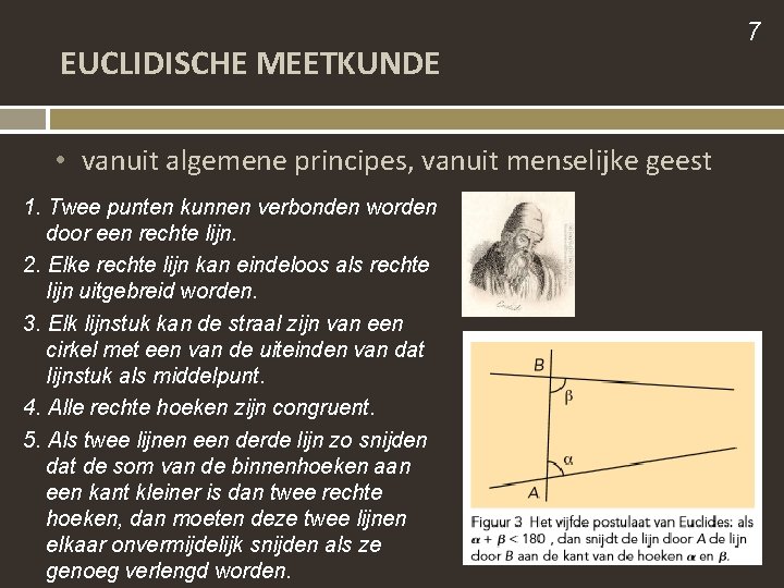 EUCLIDISCHE MEETKUNDE • vanuit algemene principes, vanuit menselijke geest 1. Twee punten kunnen verbonden