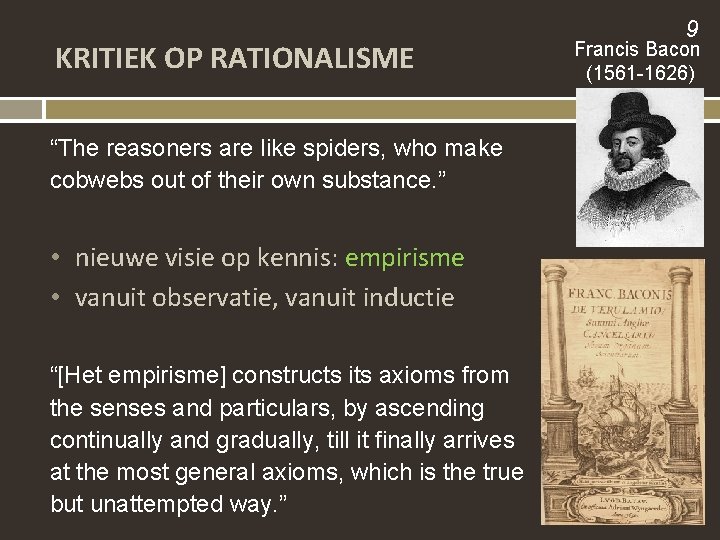 KRITIEK OP RATIONALISME “The reasoners are like spiders, who make cobwebs out of their