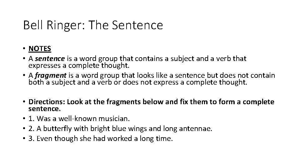 Bell Ringer: The Sentence • NOTES • A sentence is a word group that