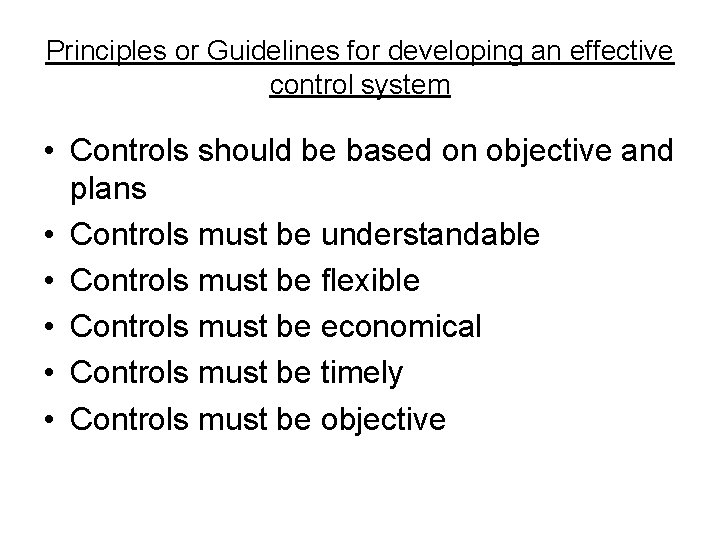 Principles or Guidelines for developing an effective control system • Controls should be based