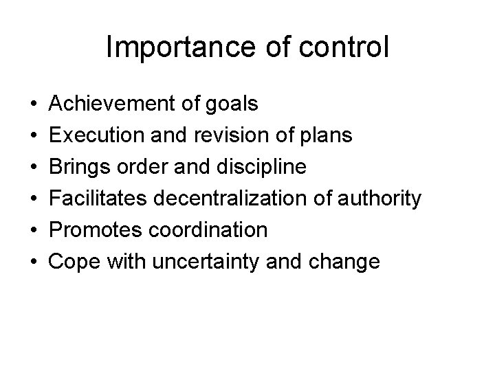 Importance of control • • • Achievement of goals Execution and revision of plans