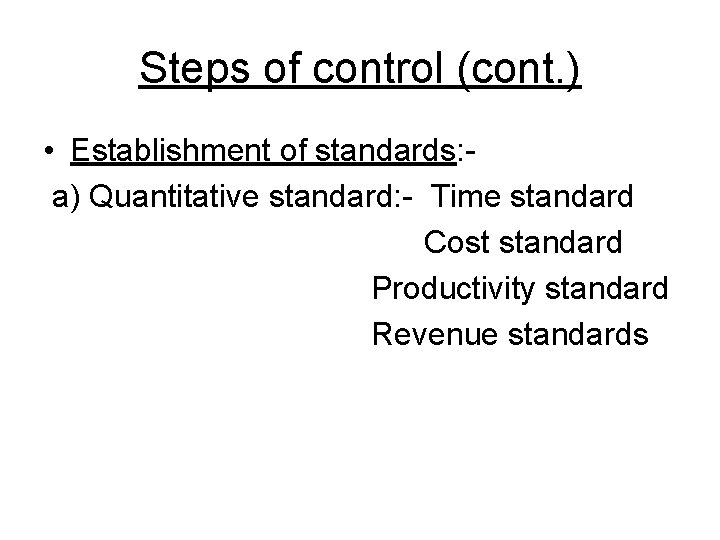 Steps of control (cont. ) • Establishment of standards: a) Quantitative standard: - Time