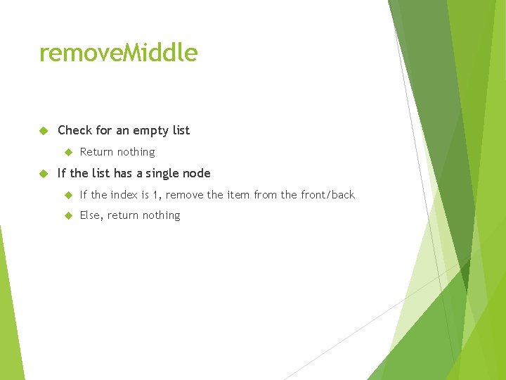 remove. Middle Check for an empty list Return nothing If the list has a