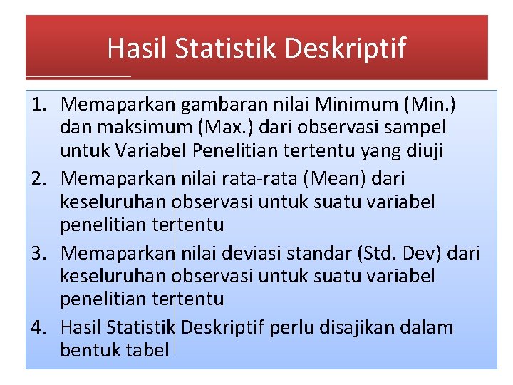 Hasil Statistik Deskriptif 1. Memaparkan gambaran nilai Minimum (Min. ) dan maksimum (Max. )