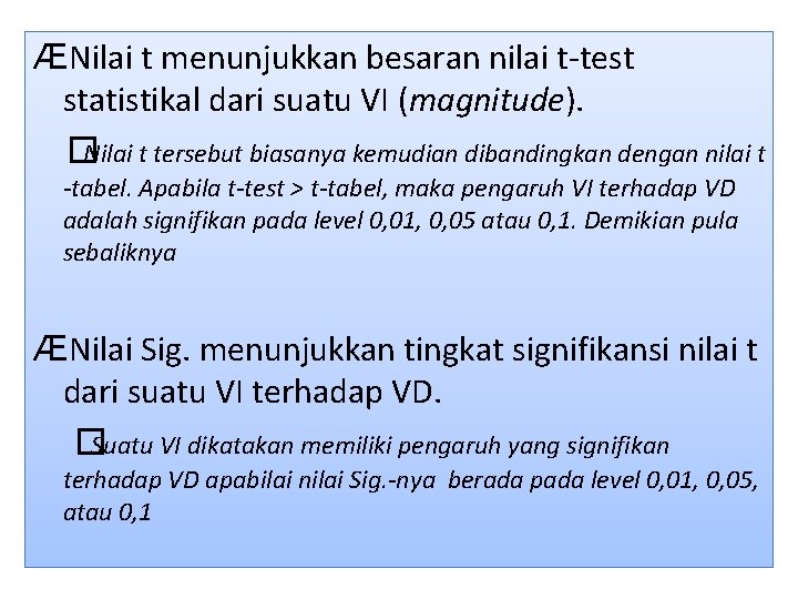 ÆNilai t menunjukkan besaran nilai t-test statistikal dari suatu VI (magnitude). �Nilai t tersebut