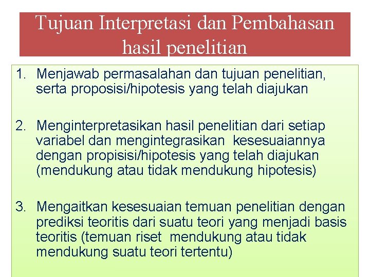 Tujuan Interpretasi dan Pembahasan hasil penelitian 1. Menjawab permasalahan dan tujuan penelitian, serta proposisi/hipotesis