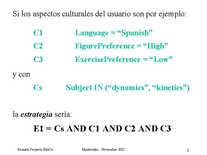 Si los aspectos culturales del usuario son por ejemplo: C 1 Language = “Spanish”