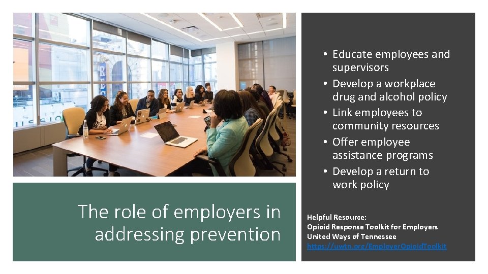  • Educate employees and supervisors • Develop a workplace drug and alcohol policy