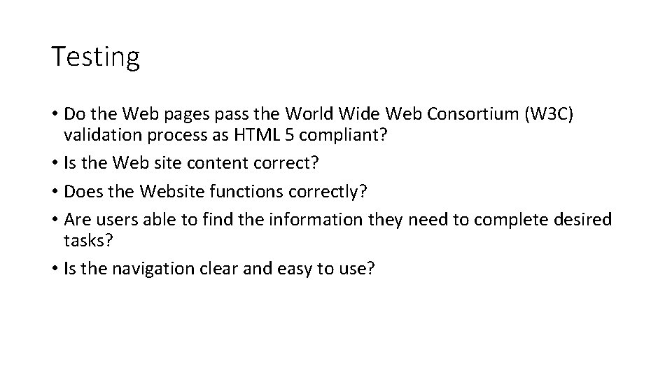 Testing • Do the Web pages pass the World Wide Web Consortium (W 3