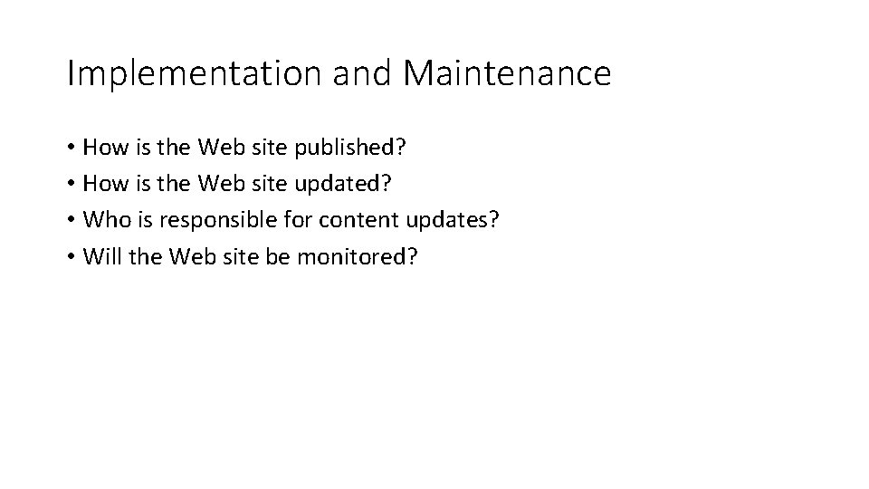 Implementation and Maintenance • How is the Web site published? • How is the