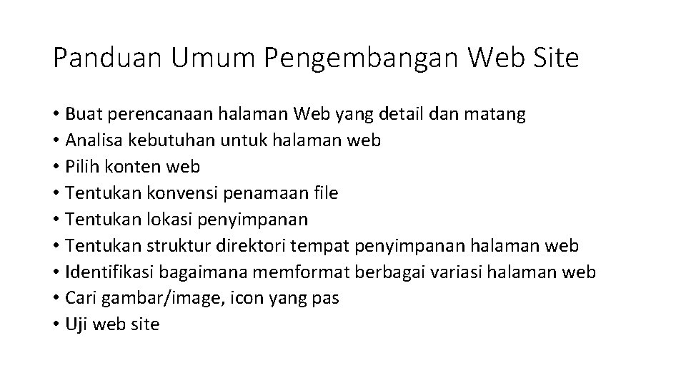 Panduan Umum Pengembangan Web Site • Buat perencanaan halaman Web yang detail dan matang