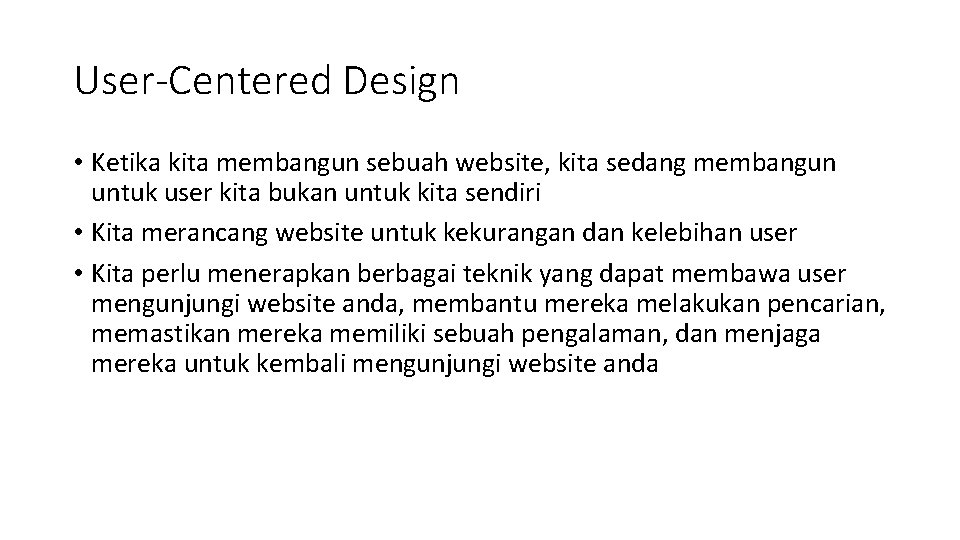 User-Centered Design • Ketika kita membangun sebuah website, kita sedang membangun untuk user kita