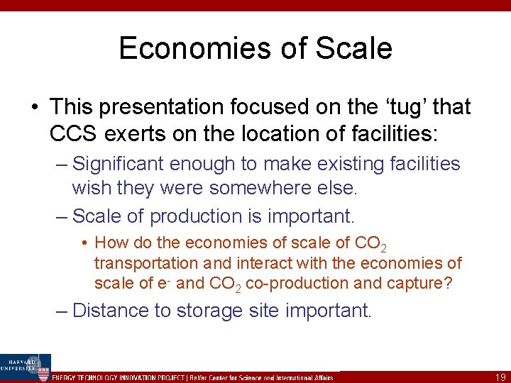 Economies of Scale • This presentation focused on the ‘tug’ that CCS exerts on