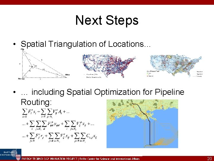 Next Steps • Spatial Triangulation of Locations… • … including Spatial Optimization for Pipeline