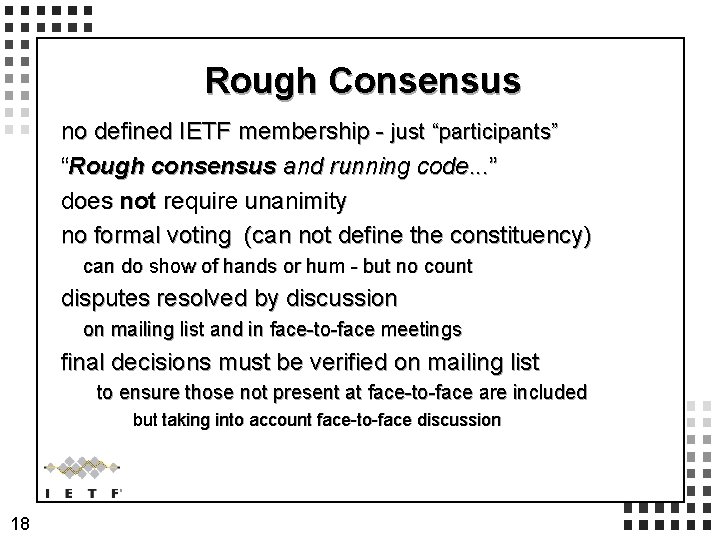 Rough Consensus no defined IETF membership - just “participants” “Rough consensus and running code.