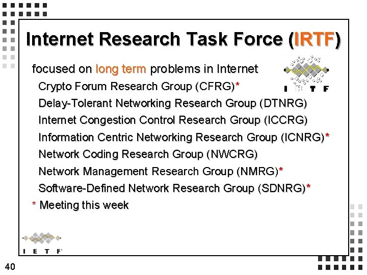Internet Research Task Force (IRTF) focused on long term problems in Internet Crypto Forum