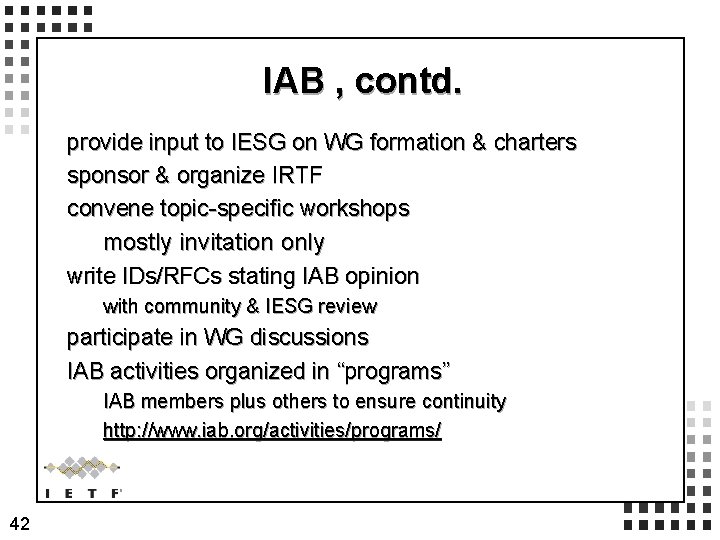 IAB , contd. provide input to IESG on WG formation & charters sponsor &