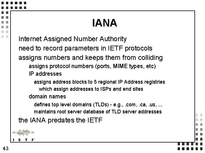 IANA Internet Assigned Number Authority need to record parameters in IETF protocols assigns numbers