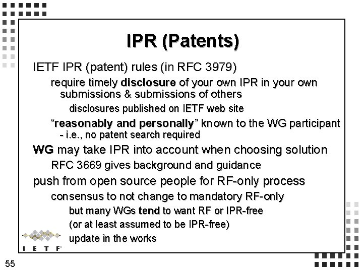 IPR (Patents) IETF IPR (patent) rules (in RFC 3979) require timely disclosure of your
