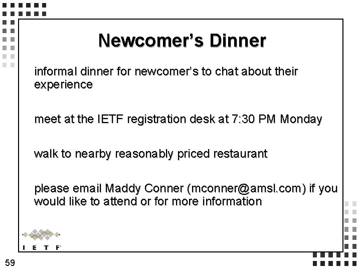 Newcomer’s Dinner informal dinner for newcomer’s to chat about their experience meet at the
