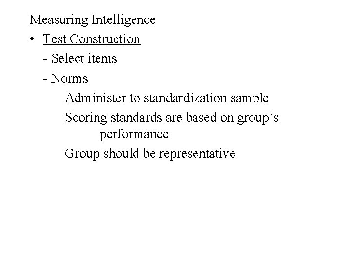Measuring Intelligence • Test Construction - Select items - Norms Administer to standardization sample