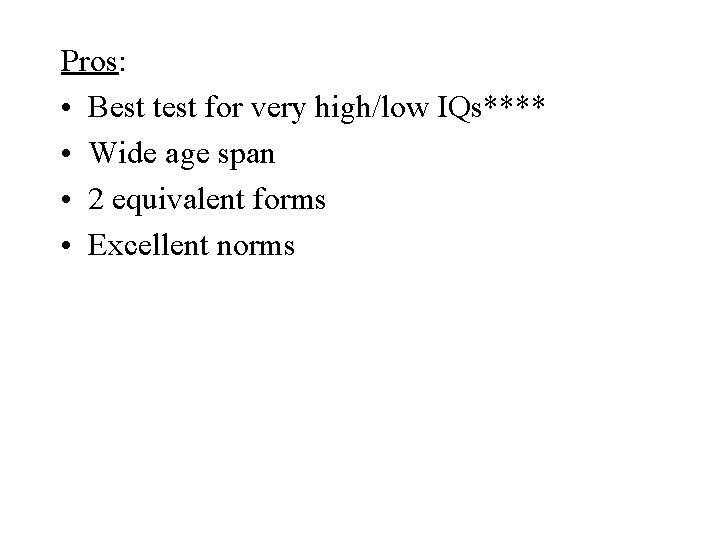 Pros: • Best test for very high/low IQs**** • Wide age span • 2