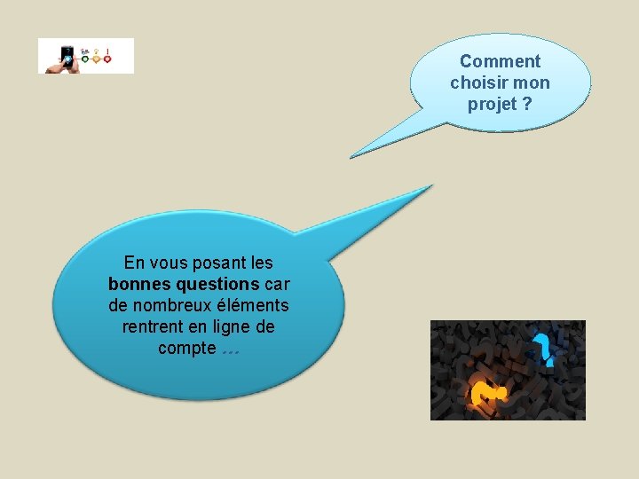 Comment choisir mon projet ? En vous posant les bonnes questions car de nombreux