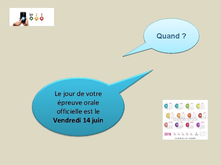 Quand ? Le jour de votre épreuve orale officielle est le Vendredi 14 juin