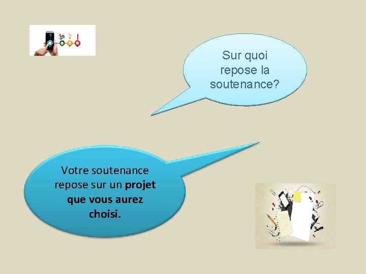 Sur quoi repose la soutenance? Votre soutenance repose sur un projet que vous aurez