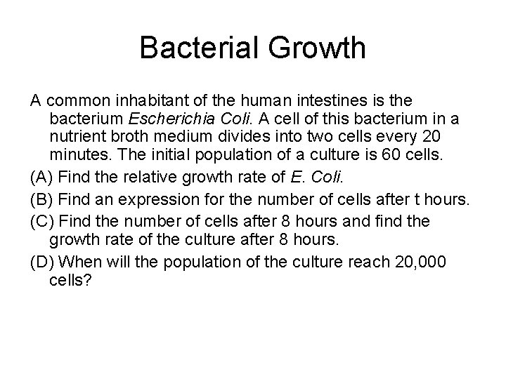 Bacterial Growth A common inhabitant of the human intestines is the bacterium Escherichia Coli.