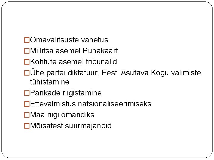 �Omavalitsuste vahetus �Miilitsa asemel Punakaart �Kohtute asemel tribunalid �Ühe partei diktatuur, Eesti Asutava Kogu