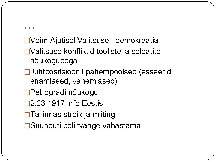 … �Võim Ajutisel Valitsusel- demokraatia �Valitsuse konfliktid tööliste ja soldatite nõukogudega �Juhtpositsioonil pahempoolsed (esseerid,