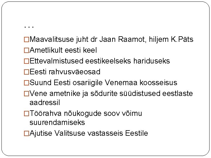 … �Maavalitsuse juht dr Jaan Raamot, hiljem K. Päts �Ametlikult eesti keel �Ettevalmistused eestikeelseks