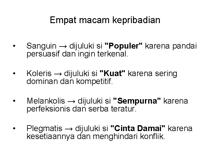 Empat macam kepribadian • Sanguin → dijuluki si "Populer" karena pandai persuasif dan ingin