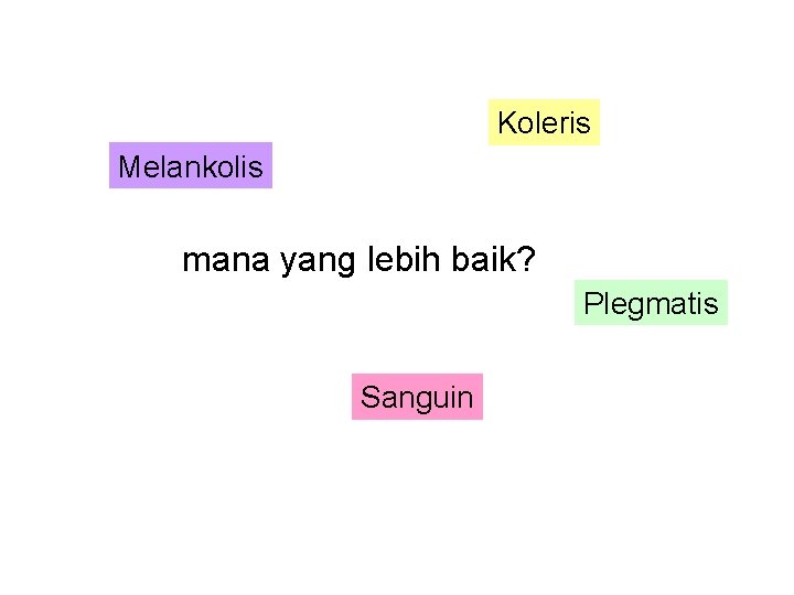 Koleris Melankolis mana yang lebih baik? Plegmatis Sanguin 