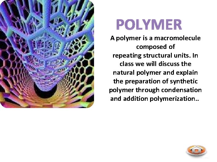 POLYMER A polymer is a macromolecule composed of repeating structural units. In class we