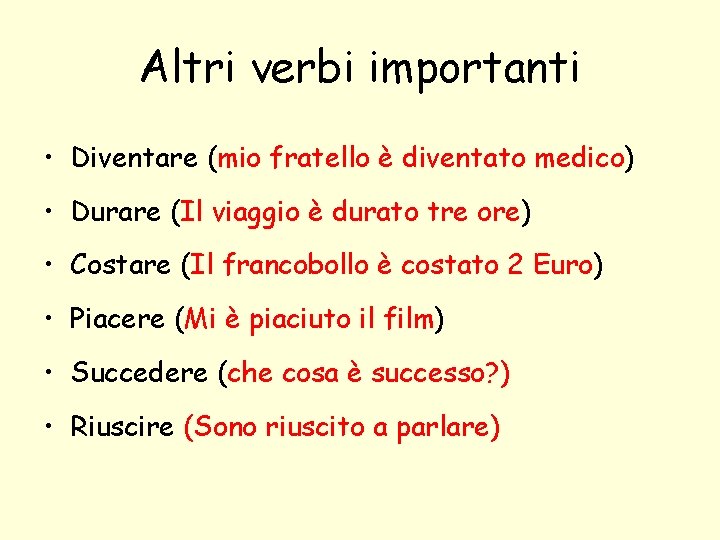 Altri verbi importanti • Diventare (mio fratello è diventato medico) • Durare (Il viaggio Altri verbi importanti • Diventare (mio fratello è diventato medico) • Durare (Il viaggio