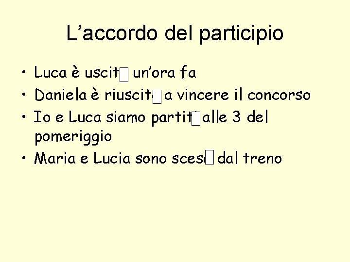 L’accordo del participio • Luca è uscito un’ora fa • Daniela è riuscita a L’accordo del participio • Luca è uscito un’ora fa • Daniela è riuscita a