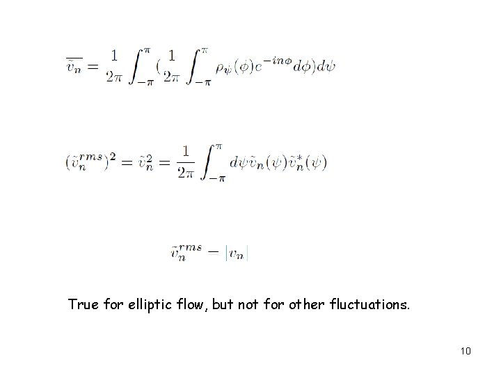 True for elliptic flow, but not for other fluctuations. 10 