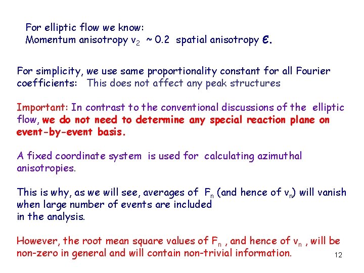 For elliptic flow we know: Momentum anisotropy v 2 ~ 0. 2 spatial anisotropy