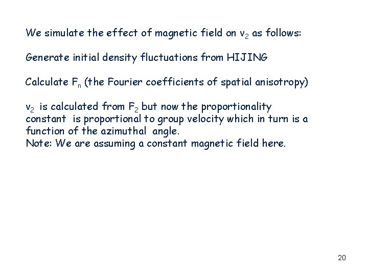We simulate the effect of magnetic field on v 2 as follows: Generate initial