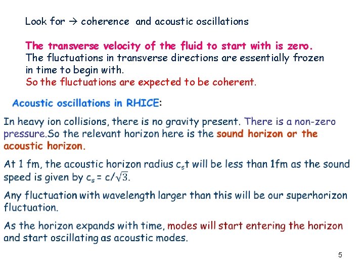 Look for coherence and acoustic oscillations The transverse velocity of the fluid to start