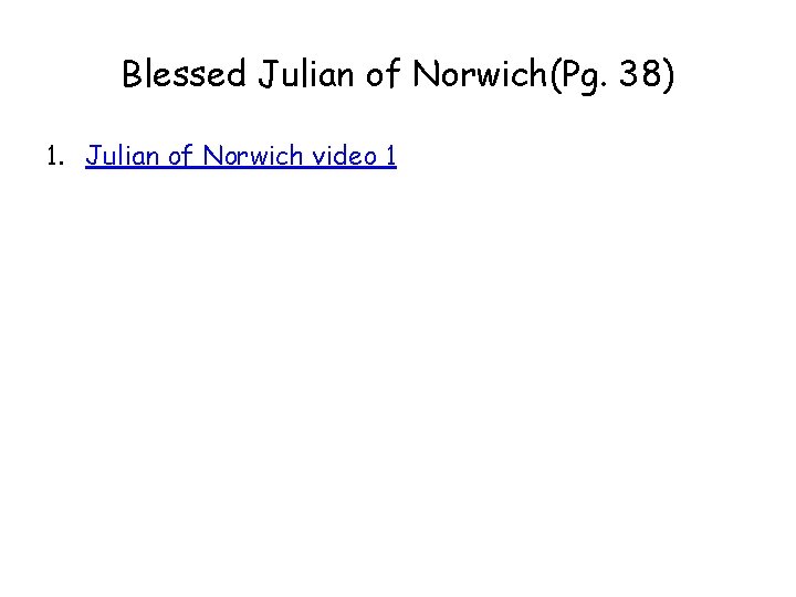 Blessed Julian of Norwich(Pg. 38) 1. Julian of Norwich video 1 
