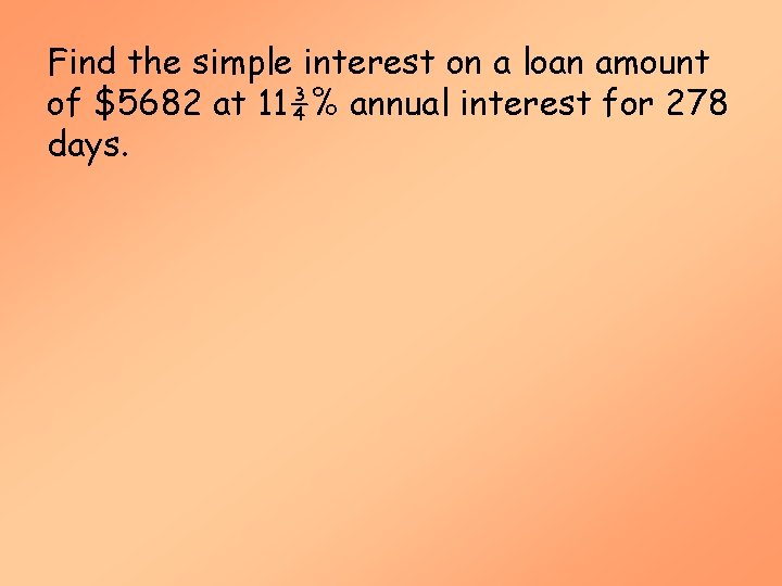 Find the simple interest on a loan amount of $5682 at 11¾% annual interest