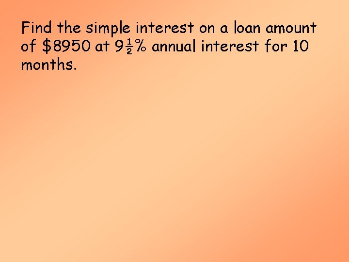 Find the simple interest on a loan amount of $8950 at 9½% annual interest